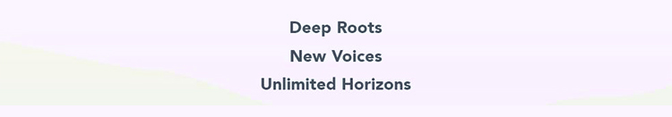 Deep Roots | New Voices |  Unlimited Horizons